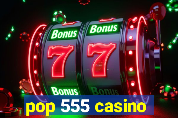 pop 555 casino